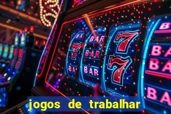 jogos de trabalhar para ganhar dinheiro